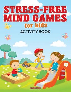 portada Stress-Free Mind Games For Kids Activity Book (en Inglés)