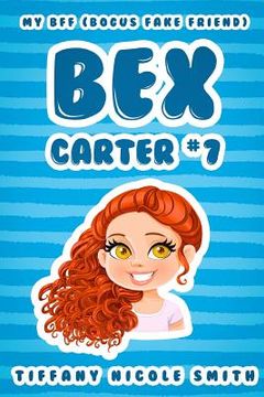 portada Bex Carter 7: My B.F.F. (Bogus Fake Friend): The Bex Carter Series (en Inglés)