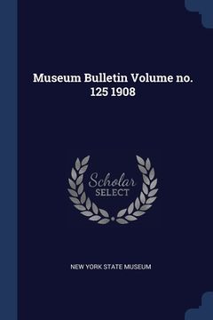 portada Museum Bulletin Volume no. 125 1908 (en Inglés)