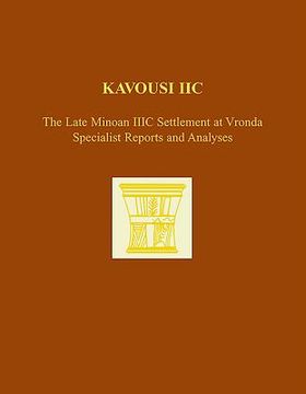 Kavousi IIc: The Late Minoan IIIC Settlement at Vronda: Specialist Reports and Analyses (en Inglés)