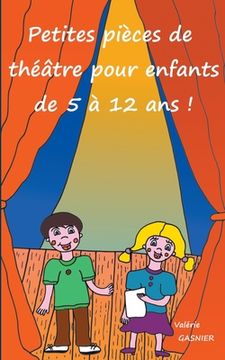 portada Petites pièces de théâtre pour enfants de 5 à 12 ans ! (en Francés)