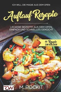 portada AUFLAUF REZEPTE, Leckere Rezepte aus dem Ofen, einfach und schnelles gekocht.: Ich Will - DIE MAGIE AUS DEM OFEN - 66 Rezepte zum verlieben (en Alemán)