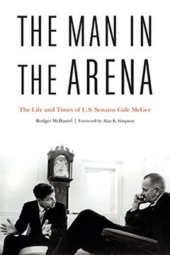 portada The man in the Arena: The Life and Times of U. S. Senator Gale Mcgee (en Inglés)