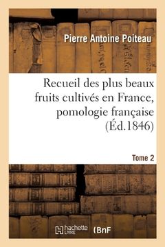 portada Recueil Des Plus Beaux Fruits Cultivés En France, Pomologie Française. Tome 2 (en Francés)