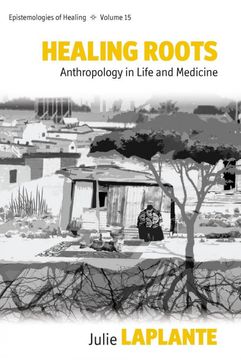 portada Healing Roots: Anthropology in Life and Medicine (Epistemologies of Healing) (en Inglés)