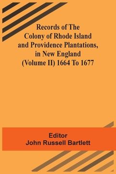 portada Records Of The Colony Of Rhode Island And Providence Plantations, In New England (Volume Ii) 1664 To 1677 (en Inglés)