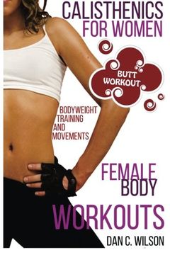 portada Calisthenics for Women: Female Body Workouts - Bodyweight Training and Movements - Proven Butt Workout (Calisthenics and Bodyweight Training)