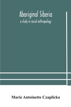 portada Aboriginal Siberia: a study in social anthropology (en Inglés)