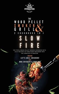 portada The Wood Pellet Smoker and Grill 2 Cookbooks in 1: Slow Fire (en Inglés)