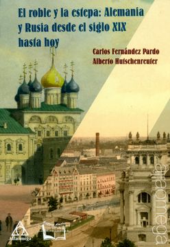 portada El Roble y la Estepa: Alemania y Rusia Desde el Siglo xix Hasta hoy