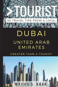 portada Greater Than a Tourist Dubai United Arab Emirates: 50 Travel Tips from a Local (en Inglés)