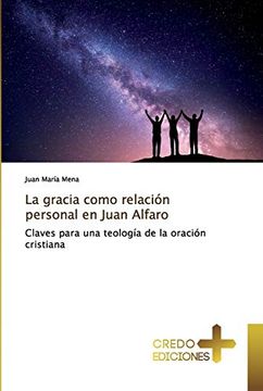 portada La Gracia Como Relación Personal en Juan Alfaro: Claves Para una Teología de la Oración Cristiana