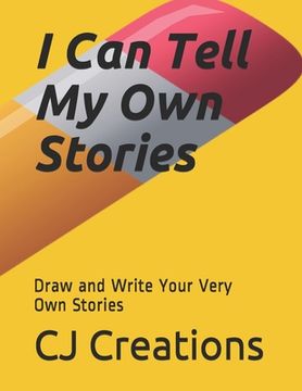 portada I Can Tell My Own Stories: Draw and Write Your Very Own Stories (en Inglés)