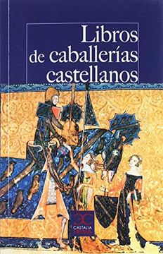 portada Libros de Caballerías Castellanos: Los Textos que Pudo Leer don Quijote (Castalia Prima. C