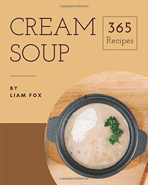 portada Cream Soup 365: Enjoy 365 Days With Amazing Cream Soup Recipes in Your own Cream Soup Cookbook! [Book 1] (en Inglés)