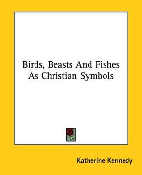 portada birds, beasts and fishes as christian symbols (in English)