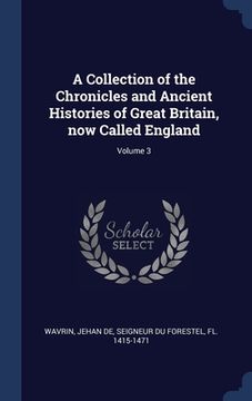 portada A Collection of the Chronicles and Ancient Histories of Great Britain, now Called England; Volume 3