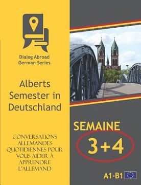 portada Conversations allemandes quotidiennes pour vous aider à apprendre l'allemand - Semaine 3/Semaine 4: Alberts Semester in Deutschland (en Francés)