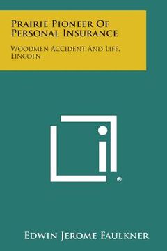 portada Prairie Pioneer of Personal Insurance: Woodmen Accident and Life, Lincoln (en Inglés)