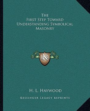 portada the first step toward understanding symbolical masonry (en Inglés)