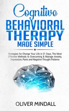 portada Cognitive Behavioral Therapy Made Simple: Strategies for Change Your Life in 21 Days, The Most Effective Methods to Overcoming & Manage Anxiety, Depre