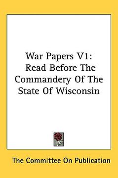 portada war papers v1: read before the commandery of the state of wisconsin (en Inglés)