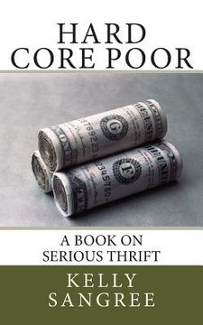 portada Hard Core Poor - a book on extreme thrift (en Inglés)
