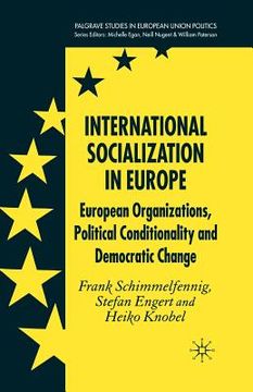portada International Socialization in Europe: European Organizations, Political Conditionality and Democratic Change (in English)