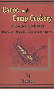 portada canoe and camp cookery: a practical cook book for canoeists, corinthian sailors and outers (en Inglés)