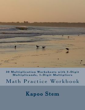 portada 30 Multiplication Worksheets with 2-Digit Multiplicands, 1-Digit Multipliers: Math Practice Workbook