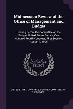 portada Mid-session Review of the Office of Management and Budget: Hearing Before the Committee on the Budget, United States Senate, One Hundred Fourth Congre (in English)
