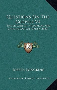 portada questions on the gospels v4: the lessons in historical and chronological order (1847) (en Inglés)