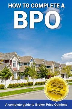 portada How To Complete A BPO: A Complete Guide To Broker Price Opinions (en Inglés)