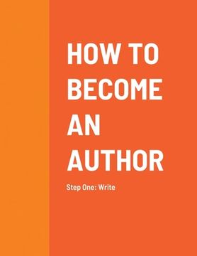 portada How to Become an Author: Step One: Write (en Inglés)