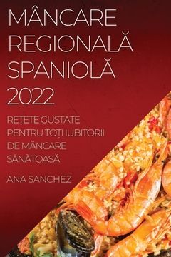 portada Mâncare RegionalĂ SpaniolĂ: ReȚete Gustate Pentru ToȚi Iubitorii de Mâncare SĂnĂtoasĂ