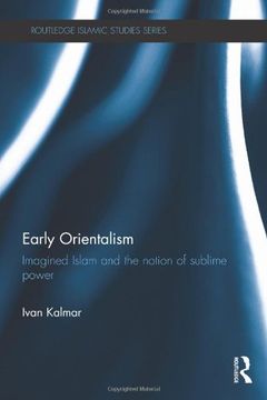 portada Early Orientalism: Imagined Islam and the Notion of Sublime Power (Routledge Islamic Studies Series) (in English)