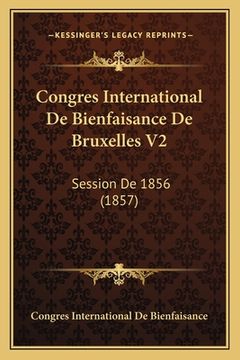 portada Congres International De Bienfaisance De Bruxelles V2: Session De 1856 (1857) (en Francés)