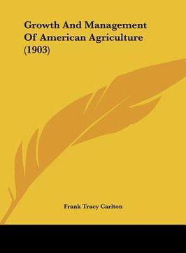 portada growth and management of american agriculture (1903) (en Inglés)