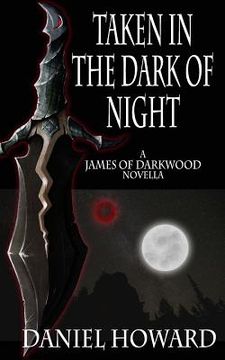 portada Taken in the Dark of Night: A James of Darkwood Novella (en Inglés)