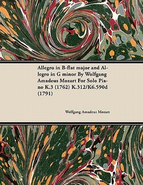portada allegro in b-flat major and allegro in g minor by wolfgang amadeus mozart for solo piano k.3 (1762) k.312/k6.590d (1791) (en Inglés)