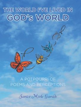 portada The World I've Lived In, God's World: A Potpourri of Poems and Perceptions (in English)