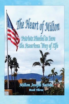 portada The Heart Of Milton: Patriots Needed To Save The American Way Of Life (en Inglés)