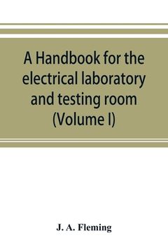 portada A handbook for the electrical laboratory and testing room (Volume I) (en Inglés)