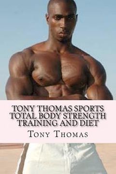 portada tony thomas sports total body strength training and diet (en Inglés)