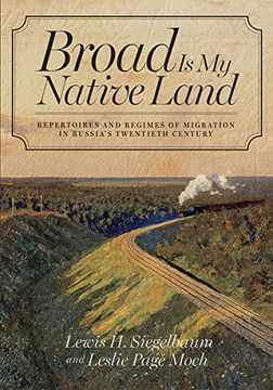 portada Broad is my Native Land: Repertoires and Regimes of Migration in Russia's Twentieth Century 