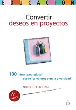 portada Convertir Deseos en Proyectos: 100 Ideas Para Educar Desde los Valores y en la Diversidad