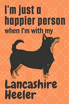 portada I'm Just a Happier Person When i'm With my Lancashire Heeler: For Lancashire Heeler dog Fans (en Inglés)