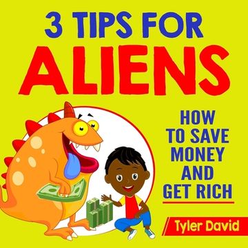 portada 3 Tips for Aliens: How To Save Money and Get Rich