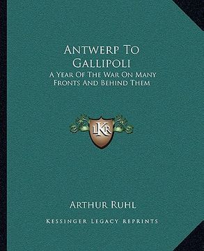 portada antwerp to gallipoli: a year of the war on many fronts and behind them a year of the war on many fronts and behind them (in English)