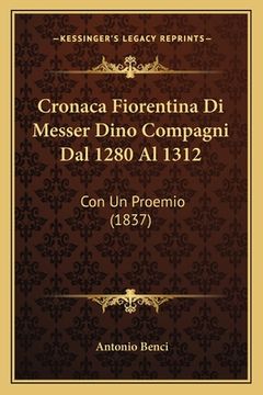 portada Cronaca Fiorentina Di Messer Dino Compagni Dal 1280 Al 1312: Con Un Proemio (1837) (en Italiano)